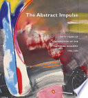 The abstract impulse : fifty years of abstraction at the National Academy, 1956-2006 /