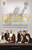 The advancement of liberty : how American democratic principles transformed the twentieth century /