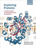 Exploring proteins : a student's guide to experimental skills and methods /