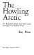 The howling Arctic ; the remarkable people who made Canada sovereign in the farthest north.