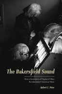 The Bakersfield sound : how a generation of displaced Okies revolutionized American music /