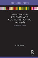 Resistance in colonial and communist China, 1950-1963 : anatomy of a riot /