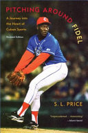 Pitching Around Fidel : A Journey Into The Heart of Cuban Sports /