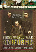 First World War uniforms : lives, logistics, and legacy in British Army uniform production, 1914-19818 /
