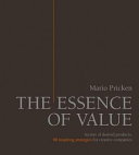 The essence of value : secrets of desired products. : 80 inspiring strategies for creative companies /