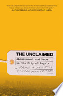 The unclaimed : abandonment and hope in the City of Angels /