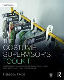 The costume supervisor's toolkit : supervising theatre costume production from first meeting to final performance /