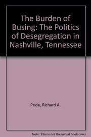 The burden of busing : the politics of desegregation in Nashville, Tennessee /