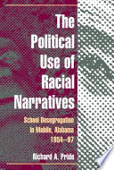 The political use of racial narratives : school desegregation in Mobile, Alabama, 1954-97 /