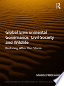 Global environmental governance, civil society and wildlife : birdsong after the storm /