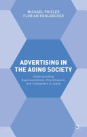 Advertising in the aging society : understanding representations, practitioners, and consumers in Japan /
