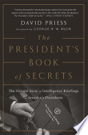 The President's book of secrets : the untold story of intelligence briefings to America's presidents, from Kennedy to Obama /
