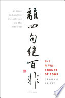 The fifth corner of four : an essay on Buddhist metaphysics and the catuṣkoṭi /