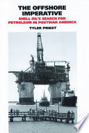 The offshore imperative : Shell Oil's search for petroleum in postwar America /