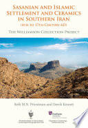 Sasanian and Islamic settlement and ceramics in southern Iran (4th to 17th century AD) : the Williamson Collection Project /