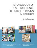 A handbook of user experience research & design in libraries /