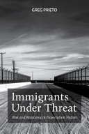 Immigrants under threat : risk and resistance in deportation nation /
