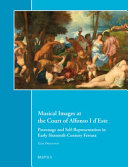 Musical images at the court of Alfonso I d'Este : patronage and self-representation in early sixteenth-century Ferrara /