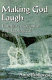 Making God laugh : human arrogance and ecological humility /
