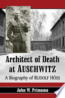 Architect of death at Auschwitz : a biography of Rudolf Höss /