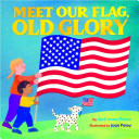 Meet our flag, Old Glory /
