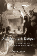 My brother's keeper : African Canadians and the American Civil War /