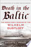 Death in the Baltic : the sinking of the Wilhelm Gustloff /