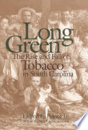 Long green : the rise and fall of tobacco in South Carolina /