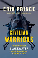 Civilian warriors : the inside story of Blackwater and the unsung heroes of the War on Terror /