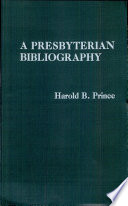 A Presbyterian bibliography : the published writings of ministers who served in the Presbyterian Church in the United States during its first hundred years, 1861-1961, and their locations in eight significant theological collections in the U.S.A. /