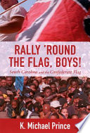 Rally 'round the flag, boys! : South Carolina and the Confederate flag  /