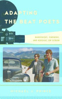 Adapting the beat poets : Burroughs, Ginsberg, and Kerouac on screen /