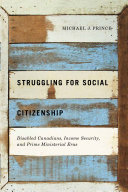 Struggling for social citizenship : disabled Canadians, income security, and prime ministerial eras /