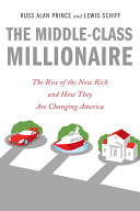 The middle-class millionaire : the rise of the new rich and how they are changing America /