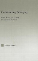 Constructing belonging : class, race, and Harlem's professional workers /