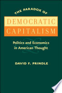 The Paradox of democratic capitalism : politics and economics in American thought /