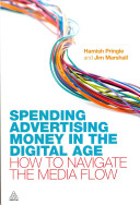 Spending advertising money in the digital age : how to navigate the media flow /
