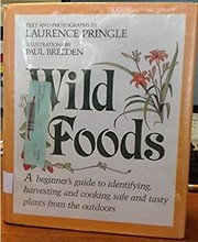 Wild foods : a beginner's guide to identifying, harvesting and cooking safe and tasty plants from the outdoors /