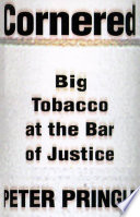 Cornered : big tobacco at the bar of justice /