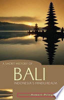 A short history of Bali : Indonesia's Hindu realm /