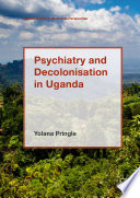 Psychiatry and Decolonisation in Uganda /