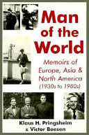 Man of the world : memoirs of Europe, Asia & North America (1930's-1980's) /