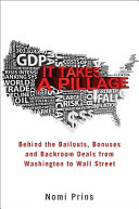 It takes a pillage : behind the bailouts, bonuses, and backroom deals from Washington to Wall Street /