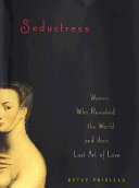 Seductress : women who ravished the world and their lost art of love /