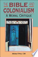 The Bible and colonialism : a moral critique /