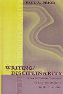 Writing/disciplinarity : a sociohistoric account of literate activity in the academy /