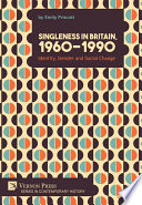 Singleness in Britain, 1960-1990 : identity, gender and social change /