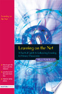 Learning on the net : a practical guide to enhancing learning in primary classrooms /