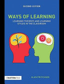 Ways of learning : learning theories and learning styles in the classroom /