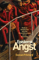 Epistemic angst : radical skepticism and the groundlessness of our believing /